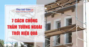 7 cách chống thấm tường ngoài trời hiệu quả