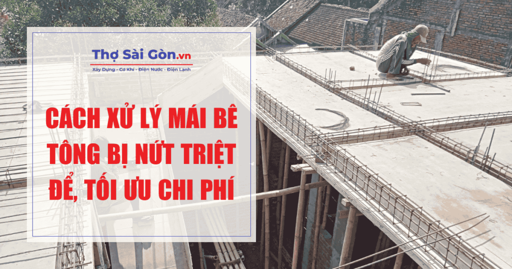 Cách xử lý mái bê tông bị nứt triệt để, tối ưu chi phí 1 Cách xử lý mái bê tông bị nứt