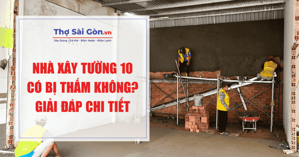 Nhà xây tường 10 có bị thấm không?