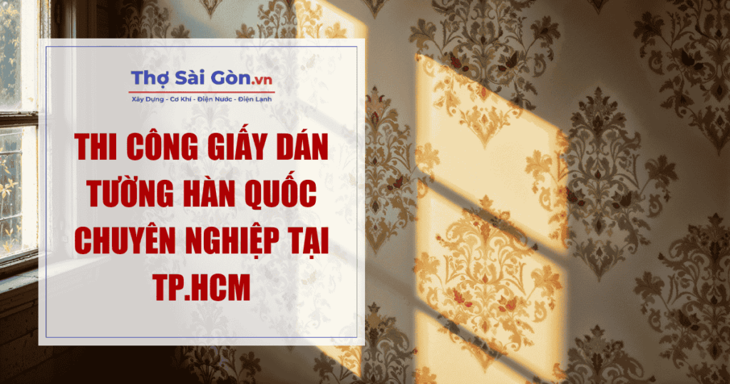 Thi công giấy dán tường Hàn Quốc
