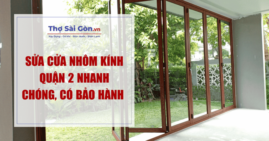 Sửa cửa nhôm kính Quận 2 nhanh chóng, có bảo hành 1 sửa cửa nhôm kính quận 2