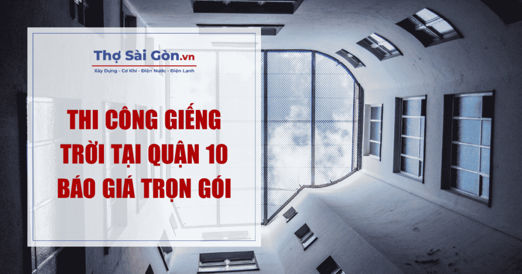 Thi Công Giếng Trời Tại Quận 10 – Báo Giá Trọn Gói 1 Thi Công Giếng Trời Tại Quận 10 – Báo Giá Trọn Gói 1