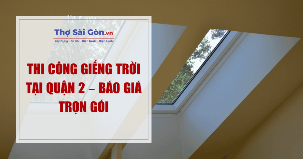 Thi Công Giếng Trời Tại Quận 2 – Báo Giá Trọn Gói 1 Thi Công Giếng Trời Tại Quận 2