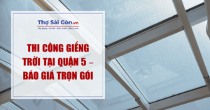 Thi Công Giếng Trời Tại Quận 5 – Báo Giá Trọn Gói 1