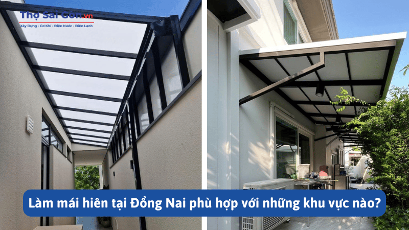 Làm mái hiên tại Đồng Nai bền đẹp, thi công theo yêu cầu 3 Làm mái hiên tại Đồng Nai phù hợp với những khu vực nào?